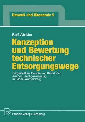 Konzeption und Bewertung technischer Entsorgungswege: Dargestellt am Beispiel von Reststoffen aus der Rauchgasreinigung in Baden-Württemberg - Rolf Winkler - cover