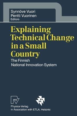 Explaining Technical Change in a Small Country: The Finnish National Innovation System - cover