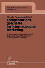 Kompensationsgeschäfte im internationalen Marketing: Eine Analyse von Handelsformen auf Gegenseitigkeit und Möglichkeiten zu ihrer optimalen Gestaltung