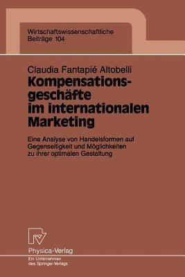 Kompensationsgeschäfte im internationalen Marketing: Eine Analyse von Handelsformen auf Gegenseitigkeit und Möglichkeiten zu ihrer optimalen Gestaltung - Claudia Fantapie Altobelli - cover
