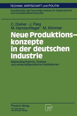 Neue Produktionskonzepte in der deutschen Industrie: Bestandsaufnahme, Analyse und wirtschaftspolitische Implikationen - Carsten Dreher,Jürgen Fleig,Monika Harnischfeger - cover