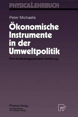 Ökonomische Instrumente in der Umweltpolitik: Eine anwendungsorientierte Einführung - Peter Michaelis - cover