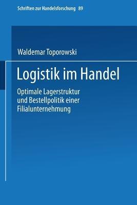 Logistik im Handel: Optimale Lagerstruktur und Bestellpolitik einer Filialunternehmung - Waldemar Toporowski - cover