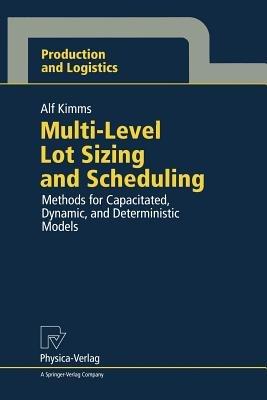 Multi-Level Lot Sizing and Scheduling: Methods for Capacitated, Dynamic, and Deterministic Models - Alf Kimms - cover