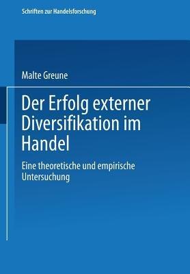 Der Erfolg externer Diversifikation im Handel: Eine theoretische und empirische Untersuchung - Malte Greune - cover