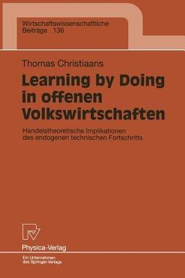 Learning by Doing in offenen Volkswirtschaften: Handelstheoretische Implikationen des endogenen technischen Fortschritts - Thomas Christiaans - cover