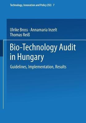 Bio-Technology Audit in Hungary: Guidelines, Implementation, Results - Ulrike Bross,Annamaria Inzelt,Thomas Reiß - cover