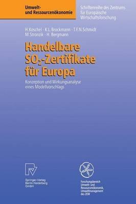 Handelbare SO2-Zertifikate für Europa: Konzeption und Wirkungsanalyse eines Modellvorschlags - Henrike Koschel,Karl L. Brockmann,Tobias F.N. Schmidt - cover
