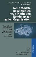 Neue Markte, Neue Medien, Neue Methoden - Roadmap Zur Agilen Organisation: 19. Saarbra1/4cker Arbeitstagung 1998 Fa1/4r Industrie, Dienstleistung Und Verwaltung, 5.-7. Oktober 1998, Universitat Des Saarlandes, Saarbra1/4cken