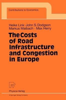 The Costs of Road Infrastructure and Congestion in Europe - Heike Link,John S. Dodgson,Markus Maibach - cover