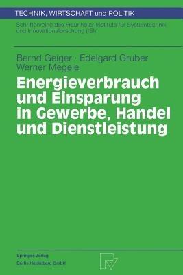 Energieverbrauch und Einsparung in Gewerbe, Handel und Dienstleistung - Bernd Geiger,Edelgard Gruber,Werner Megele - cover