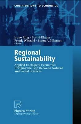 Regional Sustainability: Applied Ecological Economics Bridging the Gap Between Natural and Social Sciences - cover