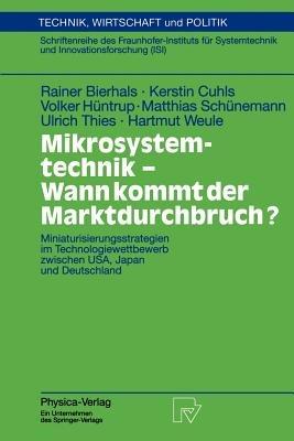 Mikrosystemtechnik - Wann kommt der Marktdurchbruch?: Miniaturisierungsstrategien im Technologiewettbewerb zwischen USA, Japan und Deutschland - Rainer Bierhals,Kerstin Cuhls,Volker Hüntrup - cover