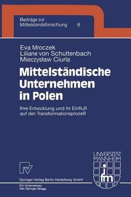 Mittelständische Unternehmen in Polen: Ihre Entwicklung und ihr Einfluß auf den Transformationsprozeß - Eva Mroczek,Liliane von Schuttenbach,Mieczyslaw Ciurla - cover