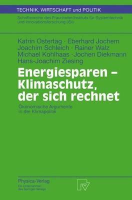 Energiesparen - Klimaschutz, der sich rechnet: Ökonomische Argumente in der Klimapolitik - Katrin Ostertag,E. Jochem,J. Schleich - cover