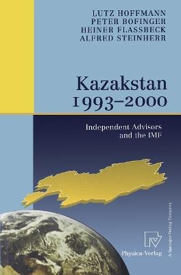 Kazakstan 1993 – 2000: Independent Advisors and the IMF - Lutz Hoffmann,Peter Bofinger,Heiner Flassbeck - cover