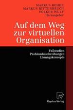 Auf dem Weg zur virtuellen Organisation: Fallstudien, Problembeschreibungen, Lösungskonzepte