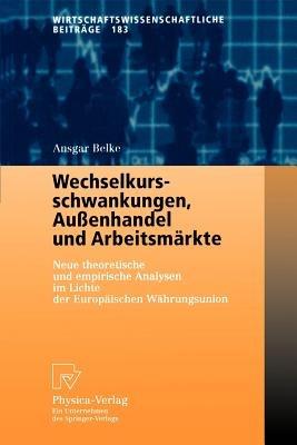 Wechselkursschwankungen, Außenhandel und Arbeitsmärkte: Neue theoretische und empirische Analysen im Lichte der Europäischen Währungsunion - Ansgar Belke - cover