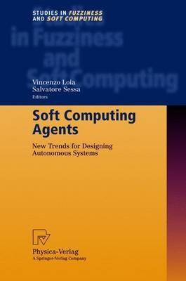 Soft Computing Agents: New Trends for Designing Autonomous Systems - cover