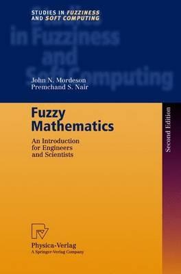 Fuzzy Mathematics: An Introduction for Engineers and Scientists - John N. Mordeson,Premchand S. Nair - cover