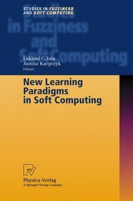 New Learning Paradigms in Soft Computing - Lakhmi C. Jain,Janusz Kacprzyk - cover