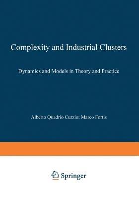 Complexity and Industrial Clusters: Dynamics and Models in Theory and Practice - cover