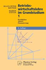 Betriebswirtschaftslehre im Grundstudium: Produktion, Absatz, Finanzierung