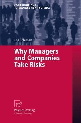 Why Managers and Companies Take Risks - Les Coleman - cover