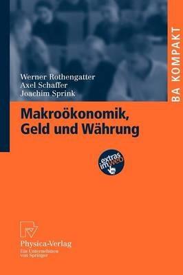 Makroökonomik, Geld und Währung - Werner Rothengatter,Axel Schaffer,Joachim Sprink - cover