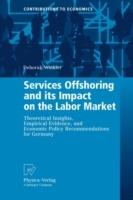 Services Offshoring and its Impact on the Labor Market: Theoretical Insights, Empirical Evidence, and Economic Policy Recommendations for Germany - Deborah Winkler - cover