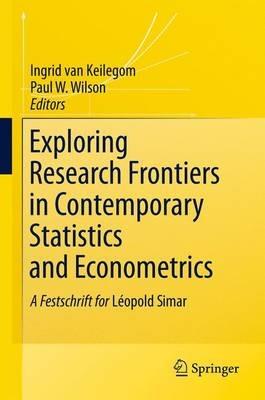 Exploring Research Frontiers in Contemporary Statistics and Econometrics: A Festschrift for Léopold Simar - cover