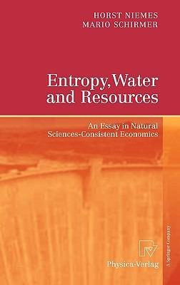 Entropy, Water and Resources: An Essay in Natural Sciences-Consistent Economics - Horst Niemes,Mario Schirmer - cover