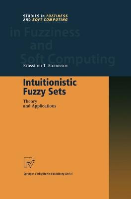 Intuitionistic Fuzzy Sets: Theory and Applications - Krassimir T. Atanassov - cover