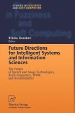Future Directions for Intelligent Systems and Information Sciences: The Future of Speech and Image Technologies, Brain Computers, WWW, and Bioinformatics