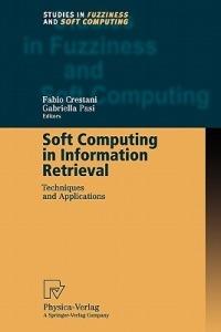 Soft Computing in Information Retrieval: Techniques and Applications - cover