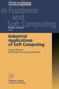 Industrial Applications of Soft Computing: Paper, Mineral and Metal Processing Industries - cover