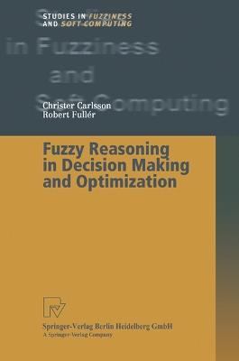 Fuzzy Reasoning in Decision Making and Optimization - Christer Carlsson,Robert Fuller - cover