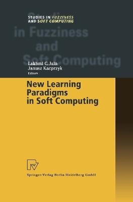 New Learning Paradigms in Soft Computing - Lakhmi C. Jain,Janusz Kacprzyk - cover