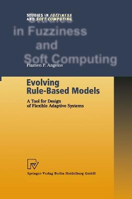 Evolving Rule-Based Models: A Tool for Design of Flexible Adaptive Systems - Plamen P. Angelov - cover
