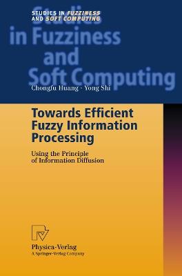 Towards Efficient Fuzzy Information Processing: Using the Principle of Information Diffusion - Chongfu Huang,Yong Shi - cover