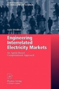 Engineering Interrelated Electricity Markets: An Agent-Based Computational Approach - Anke Weidlich - cover
