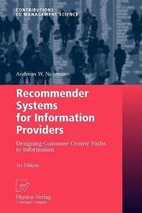 Recommender Systems for Information Providers: Designing Customer Centric Paths to Information - Andreas W. Neumann - cover