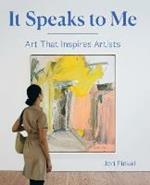 It Speaks to Me: Art That Inspires Artists