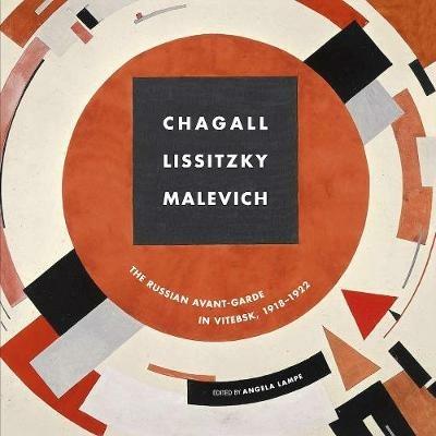 Chagall, Lissitzky, Malevitch: The Russian Avant-Garde in Vitebsk (1918-1922) - Angela Lampe - cover
