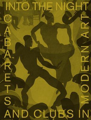 Into the Night: Cabarets and Clubs in Modern Art - Florence Ostende,Lotte Johnson - cover