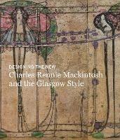 Designing the New: Charles Rennie Mackintosh and the Glasgow Style - Alison Brown - cover