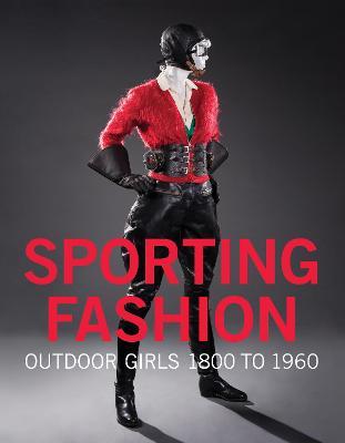 Sporting Fashion: Outdoor Girls 1800 to 1960 - Kevin L. Jones,Christina M. Johnson - cover