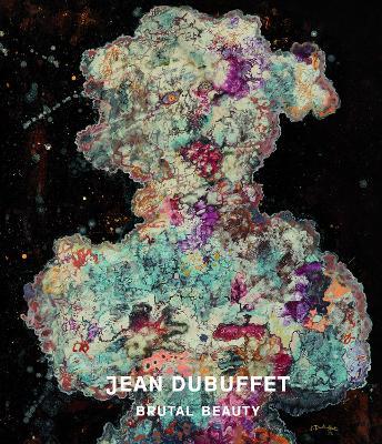 Jean Dubuffet: Brutal Beauty - Eleanor Nairne - cover