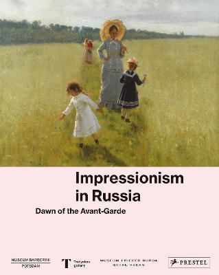 Impressionism in Russia: Dawn of the Avant-Garde - cover