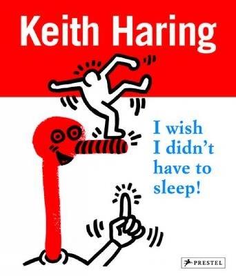 Keith Haring: I Wish I Didn't Have to Sleep - Desiree La Valette,David Stark,Gerdt Fehrle - cover